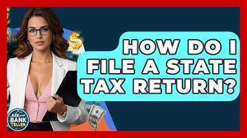 How Do I File A State Tax Return? - Ask Your Bank Teller