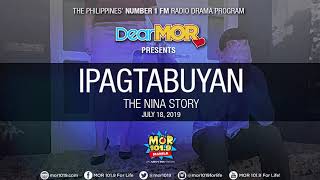 Dear MOR: 'Ipagtabuyan' The Nina Story 07-18-19