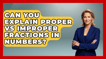 Can You Explain Proper Vs Improper Fractions In Numbers? - The Numbers Channel