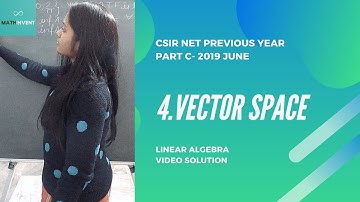 4. vector space || CSIR NET previous year 2019(JUNE)  || part C || Linear Algebra || MathInvent
