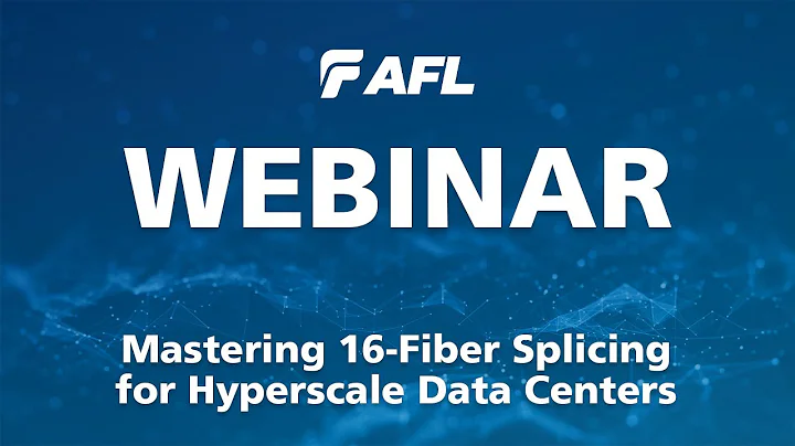 Mastering 16-Fiber Splicing for Hyperscale Data Centers | AFL Webinar