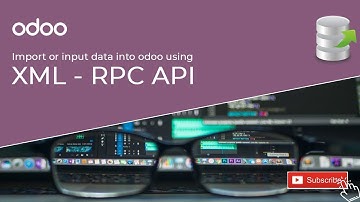 Part 2 - import or input data into odoo using xml-rpc api