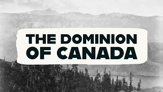 The Creation of the Dominion of Canada | Grade 8 History Lesson 2