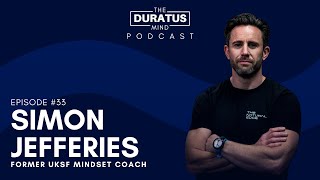 The Duratus Mind - #Ep 33 - Simon Jefferies - Former UKSF now Mindset Coach