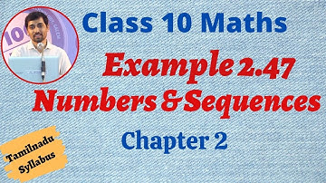 TN New Syllabus Class 10 Maths  Chapter 2 Numbers and Sequences  Example 2.47