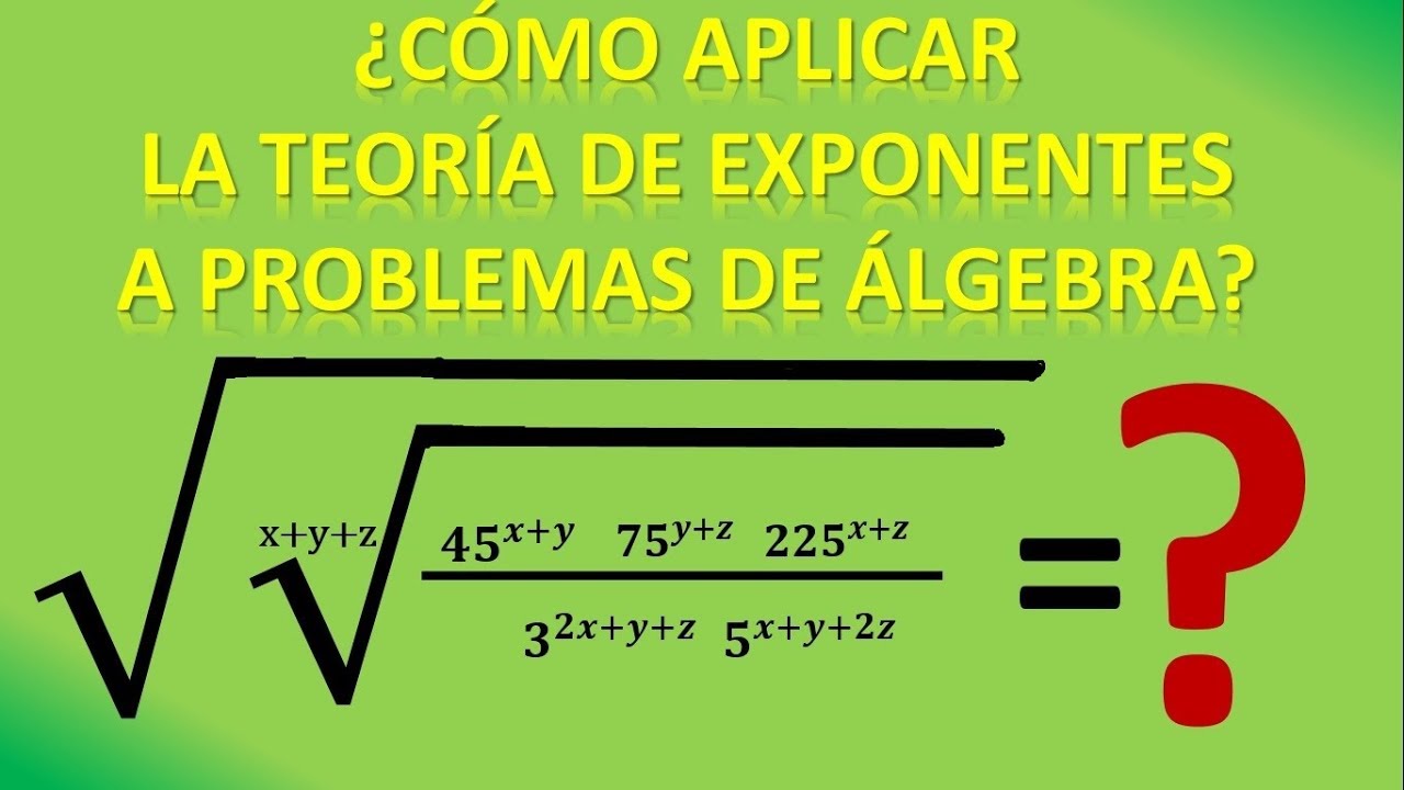 CÓMO APLICAR LA TEORÍA DE EXPONENTES A PROBLEMAS APARENTEMENTE COMPLICADOS