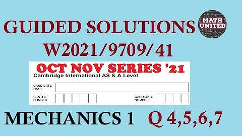CAIE A & AS LEVEL MATH | WINTER  2021 | 9709/41/O/N/21 MECHANICS  1/  QUESTIONS 4,5,7,6 (7 BEFORE 6)