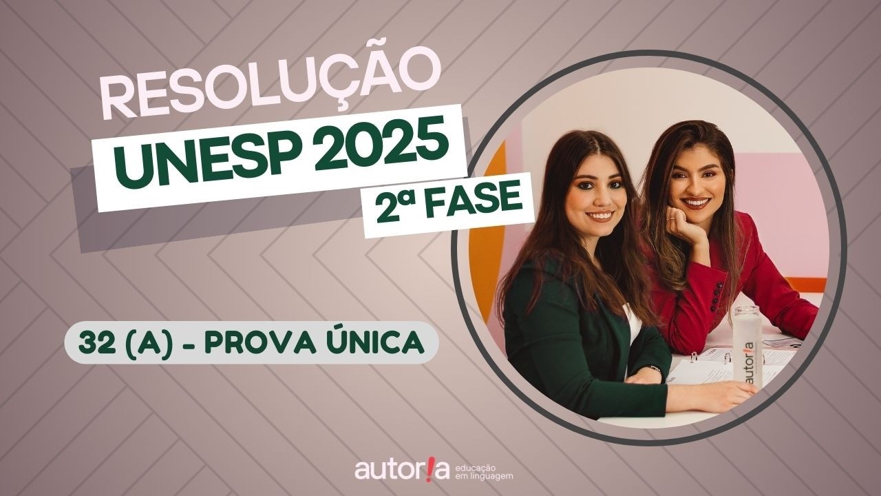 Resolução UNESP 2025 (2ª fase) - Autoria Linguagem - Questão 32 (A) | Linguagens, prova única