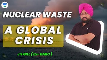 Nuclear waste : A Global crisis | JS GILL ( EX- BARC) #mechanical #gate #unacademy #gate2024 #mech
