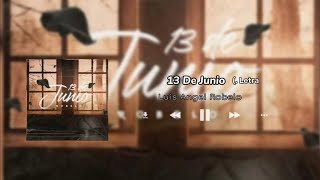 Video thumbnail of "13 De Junio - Luis Angel Robelo (. Letra"