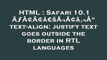 HTML : Safari 10.1 ÃƒÂ¢Ã¢â€šÂ¬Ã¢â‚¬Å“ text-align: justify text goes outside the border in RTL langua