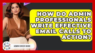 How Do Admin Professionals Write Effective Email Calls To Action? - Admin Career Guide