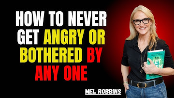 HOW TO NEVER GET ANGRY OR BOTHERED BY ANYONE | MEL ROBBINS