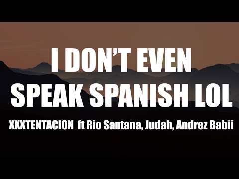 XXXTENTACION - I Don't Even Speak Spanish Lol (Lyrics)