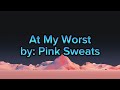 At my worst  pink sweats lyrics by  harmony hub lyrics 