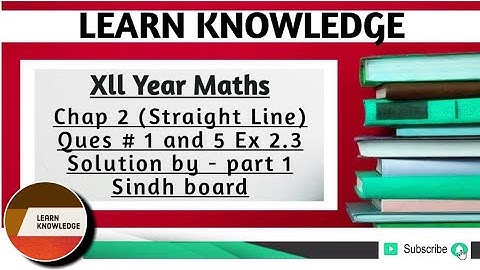 Xll Year Maths Chap 2 (Straight Line) Ques # 1 and 5 Ex 2.3 Solution by - part 1 Sindh board