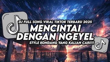 DJ MENCINTAI DENGAN NGEYEL STYLE KONDANG VIRAL TIKTOK TERBARU 2025 YANG KALIAN CARI!!!