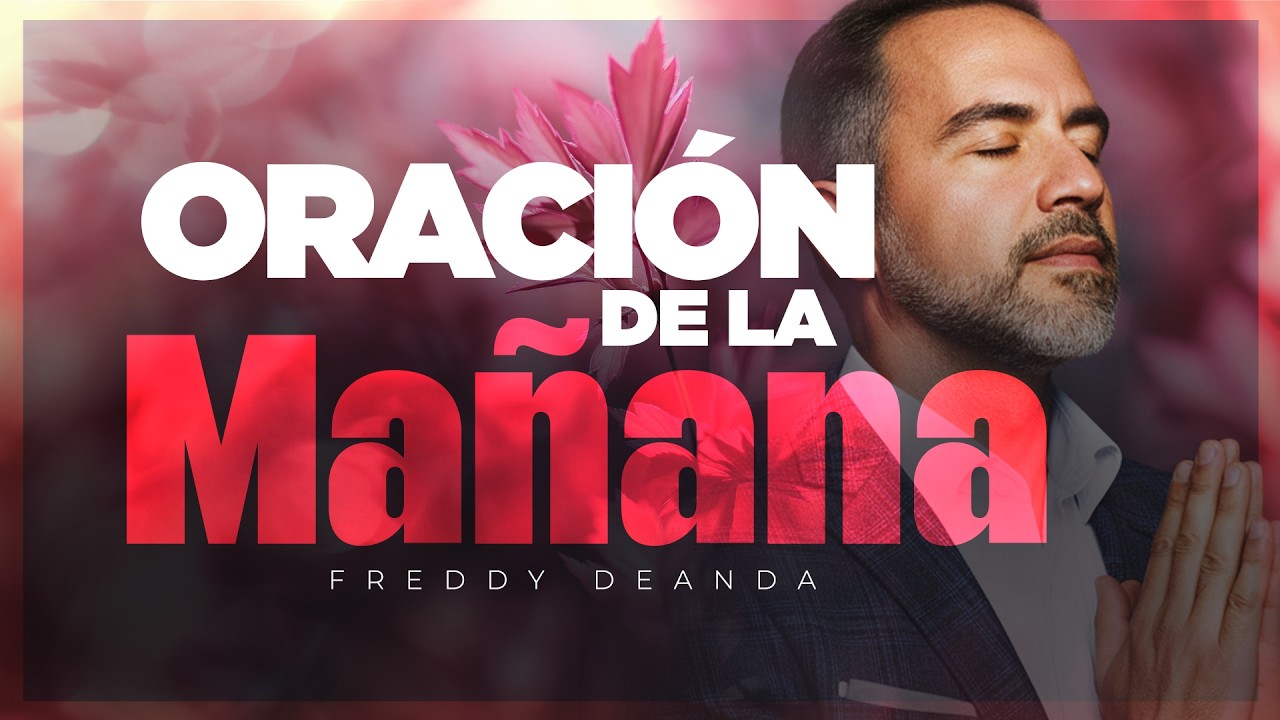 Oración de la MAÑANA Pastor Freddy DeAnda - YouTube