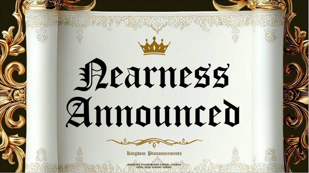 Nearness Announced (1st) | Kingdom Pronouncements | Marikina Foursquare