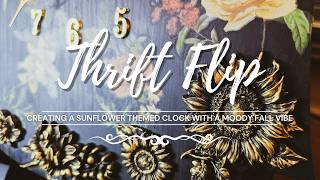 Upcycled Sunflower Clock with a Moody Fall Vibe | Cottage Decor | Sunflower Clock | Thrift Flip