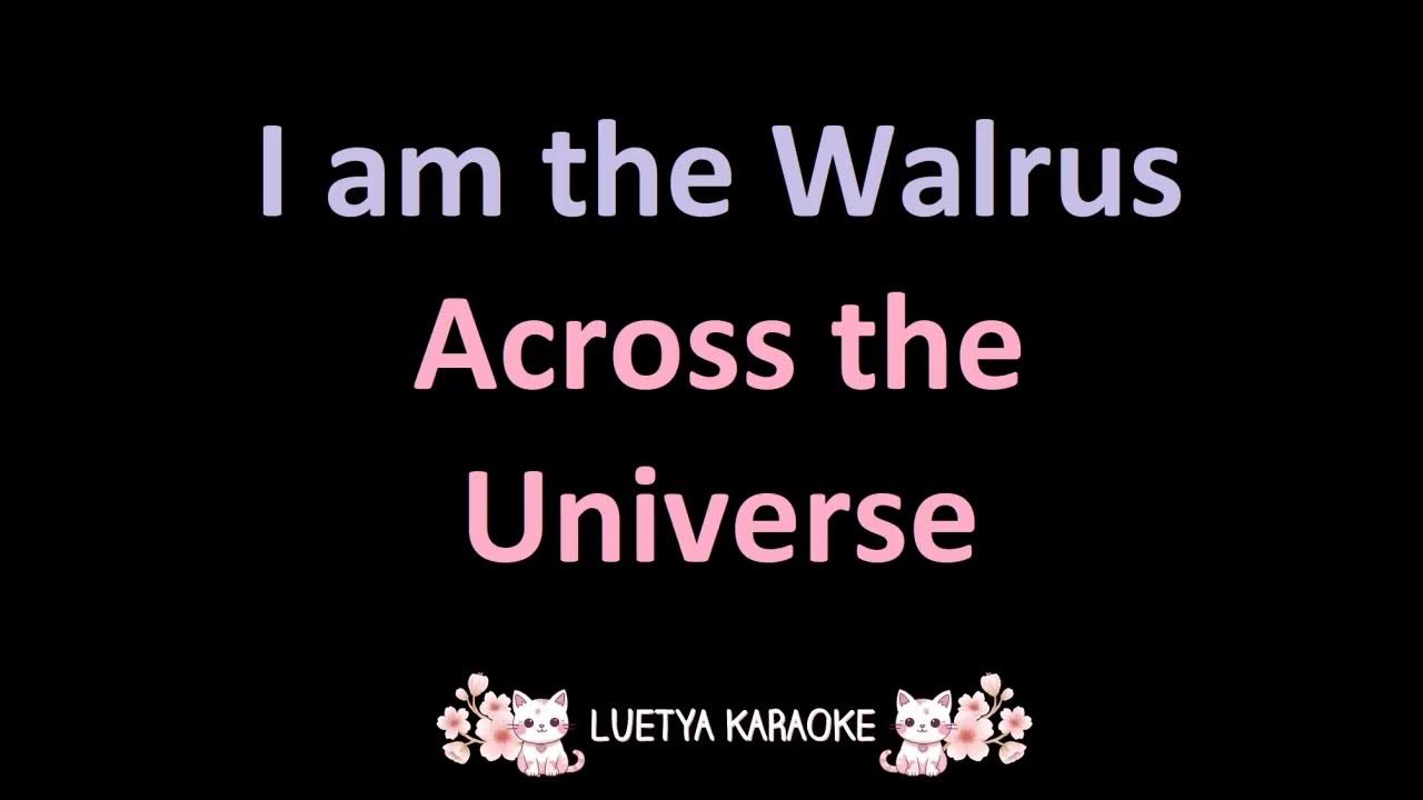 Across The Universe I Am The Walrus I am the Walrus - Across the Universe Soundtrack (Karaoke) - YouTube
