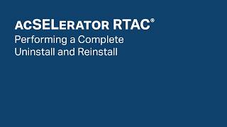 ACSELERATOR RTAC: Performing a Complete Uninstall and Reinstall ACSELERATOR RTAC: Performing a Complete Uninstall and Reinstall