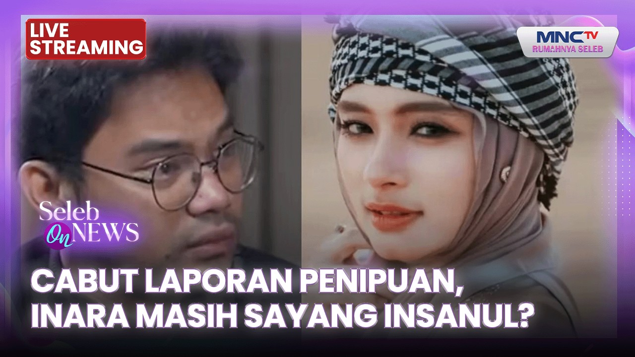 🔴 CABUT LAPORAN PENIPUAN, INARA MASIH SAYANG INSANUL? | LIVE SELEB ON NEWS | 3 MARET 2026