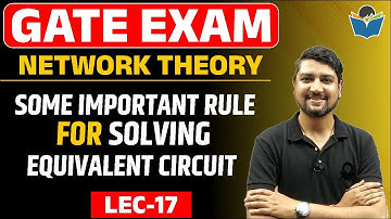 Lec 17 Some Important Rule For Solving Equivalent Circuit || Network Theory || Sandeep Sir | GATE