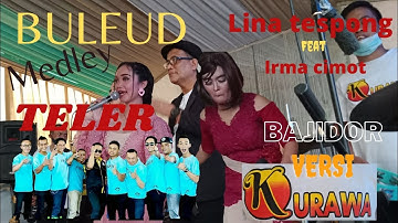 LINA TESPONG feat IRMA CIMOT II BULEUD MEDLEY TELER II KURAWA LIVE