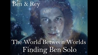 Ben & Rey  Finding Ben Solo  The World Between Worlds  Reylo, Star Wars, The Dyad, Kylo Ren, Rey