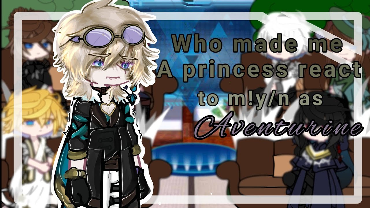 ∆~ Who made me a princess react to M!y/n as Aventurine ∆~ READ DESCRIPTION! ∆~ 2/2 ∆~