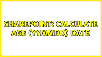 Sharepoint: Calculate age (YYMMDD) date (2 Solutions!!)