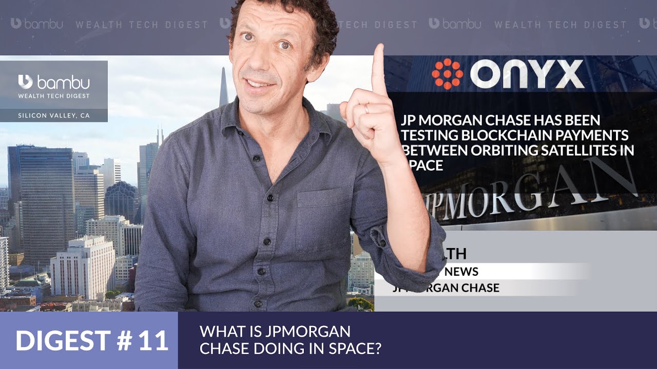 What Is JPMorgan Chase Doing In Space? - Wealth Tech Digest #11