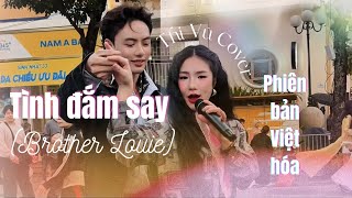 TÌNH ĐẮM SAY | BROTHER LOUIE | THI VŨ COVER | Phiên bản Việt Hoá