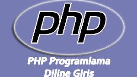 2. PHP Dersleri: PHP programlama diline giriş, ilk php sayfasını ve yorum satırı