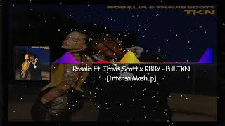 Rosalia Ft. Travis Scott x RBBY - Pull TKN [Intensa Mashup]