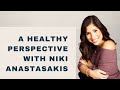 A healthy perspective with Niki Anastasakis!