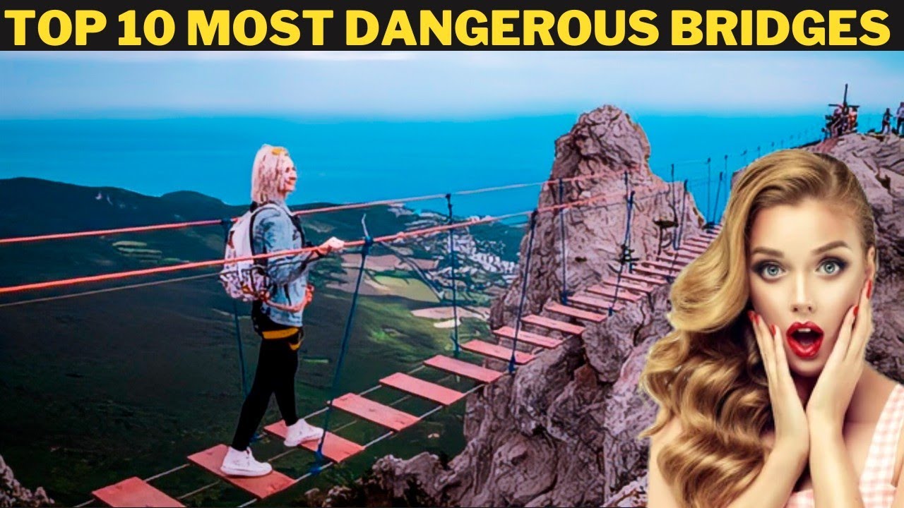 TOP 10 MOST DANGEROUS BRIDGES IN THE WORLD.