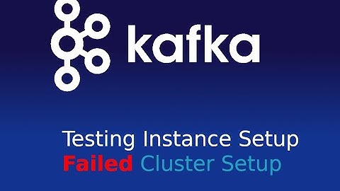 Kafka Testing Instance Setup and Failed Cluster Setup