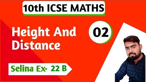 10th ICSE MATHS- Height and distance ||selina ex-22 B|Part 2 | complete solutions| Rest Question.