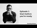 Start before you're ready...