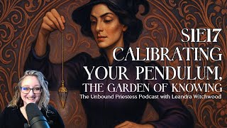 S1E17 Calibrating Your Pendulum The Garden of Knowing