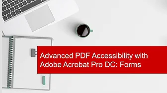 Advanced PDF Accessibility with Adobe Acrobat Pro DC: Forms