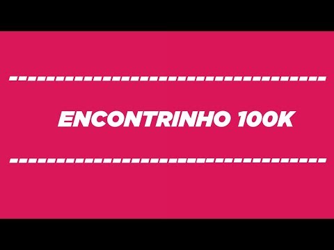 Encontrinho 100 mil inscritos #bn