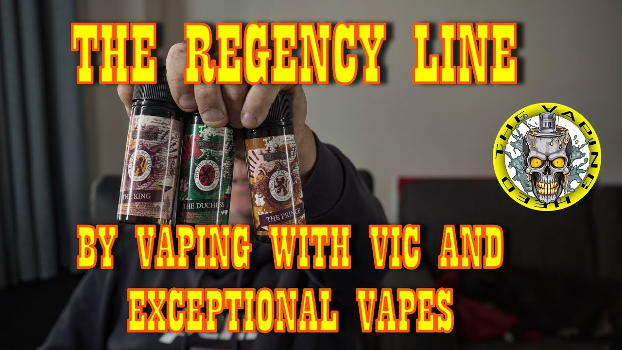 The Regency Line From Vaping With Vic And Exceptional Vapes