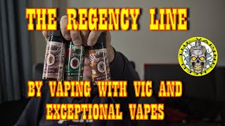 The Regency Line From Vaping With Vic And Exceptional Vapes