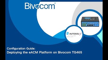Configuration Guide：Deploying the eACM Platform on Bivocom TG465