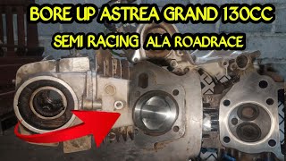 BORE UP ASTREA GRAND 130 CC SEMI RACING ALA ROADRACE || HONDA GRAND BORE UP 130 CC DAILY TOURING