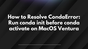 How to Resolve CondaError: Run conda init before conda activate on MacOS Ventura