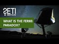 What is the Fermi Paradox?